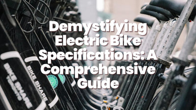 Demystifying Electric Bike Specifications: A Comprehensive Guide